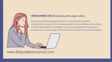 Qu'est-ce qu'un Email Temporaire ? Le Guide Complet du Mail Jetable Gratuit